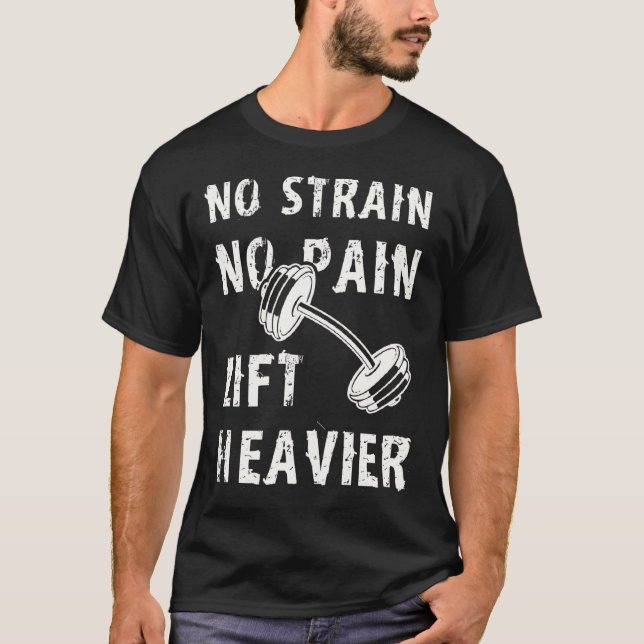 Fitness Bodybuilders Lifters No Strain No Pain Lif T-Shirt (Front)