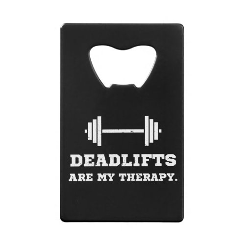 Fitness Deadlifts Are My Therapy Credit Card Bottle Opener