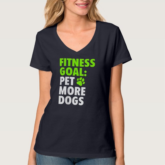 Fitness Goal Pet More Dogs - Funny & Cute Dog Love T-Shirt (Front)