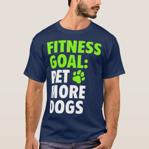 Fitness Goal Pet More Dogs  Funny  Cute Dog T_Shirt