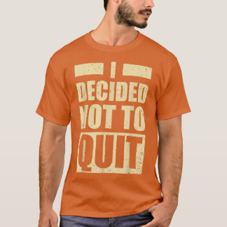 Fitness Gym Motivation I decided not to Quit T-Shirt
