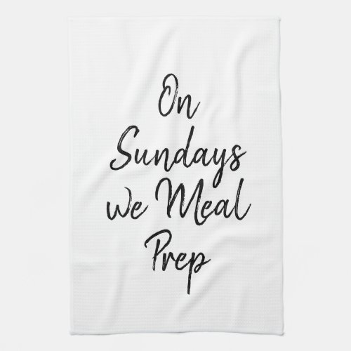 Fitness Gym Motivation On Sundays We Meal Prep Kitchen Towel