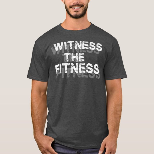 Fitness Gym Motivation (Witness The Fitness) T-Shirt (Front)