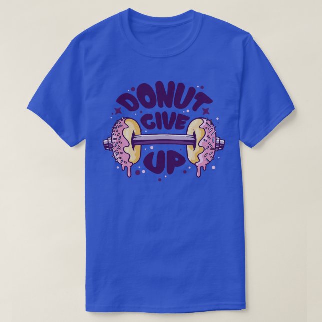 Fitness Gym Motivational Quote Donut Give Up 1 T-Shirt (Design Front)