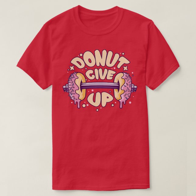 Fitness Gym Motivational Quote Donut Give Up T-Shirt (Design Front)