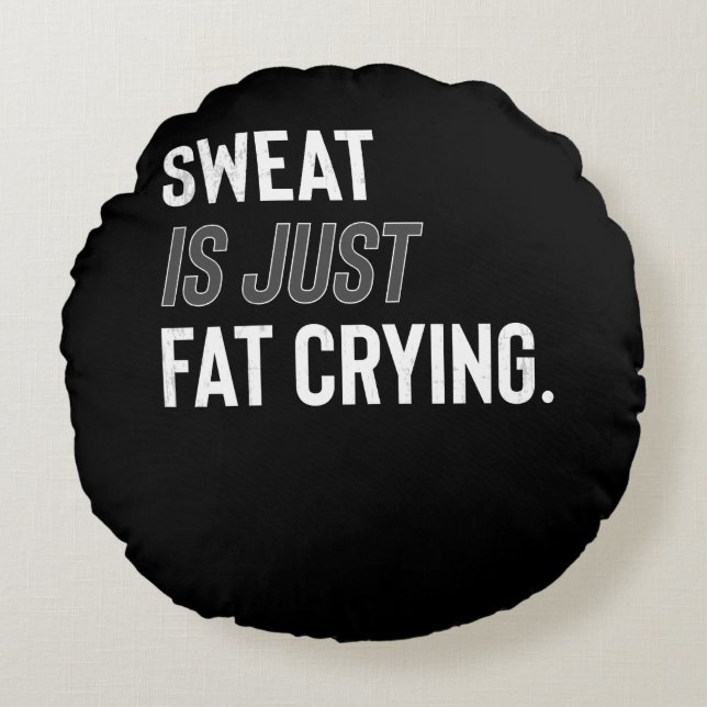 Fitness Gym Workout Motivation Sweat Is Fat Crying Round Pillow (Front)