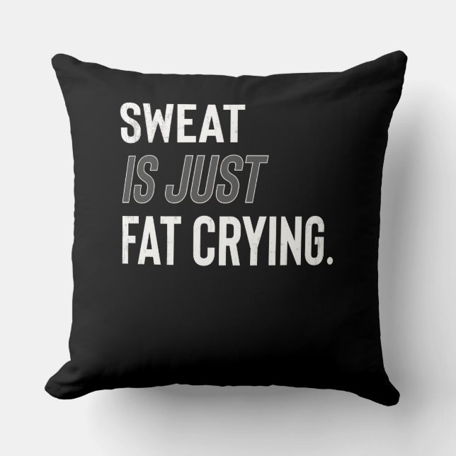 Fitness Gym Workout Motivation Sweat Is Fat Crying Throw Pillow (Front)