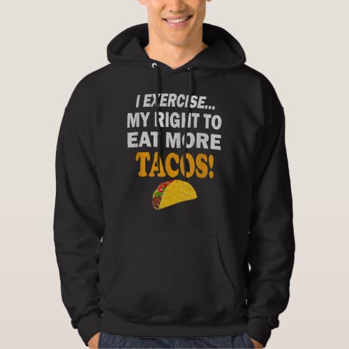 Fitness I Exercise My Right To Eat More Tacos  Hoodie