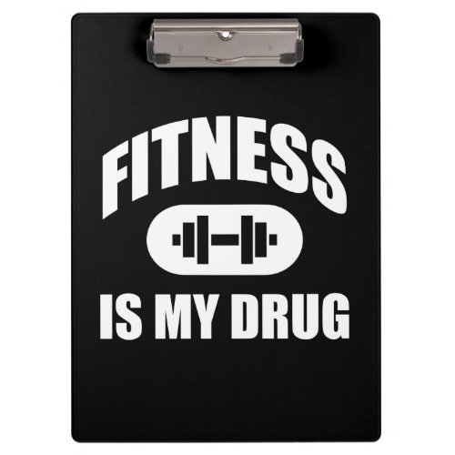 Fitness Is My Drug _ Gym Workout Motivational Clipboard