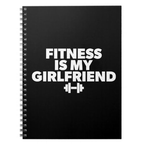Fitness Is My Girlfriend _ Workout Motivational Notebook