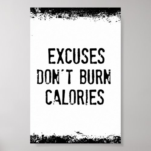 Fitness Motivation Excuses Dont Burn Calories Poster