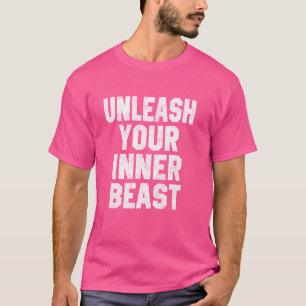 Fitness Motivation Gift Unleash Your Inner Beast F T-Shirt
