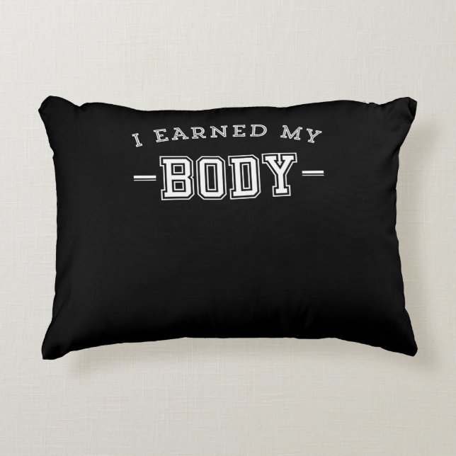Fitness Motivational Saying I Earned My Body Accent Pillow (Front)