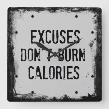 Fitness Quote. Excuses Don't Burn Square Wall Clock by QuoteLife at Zazzle