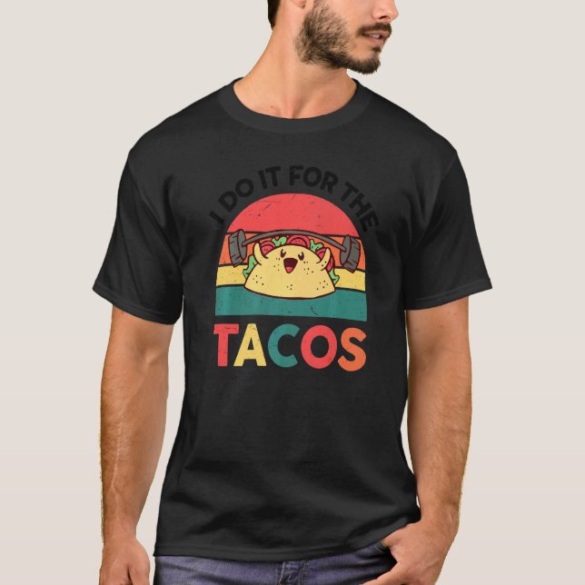 Fitness Taco  I Do It For The Tacos Mexican Food T-Shirt (Front)