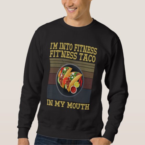 Fitness Taco In My Mouth   Sarcastic Sweatshirt