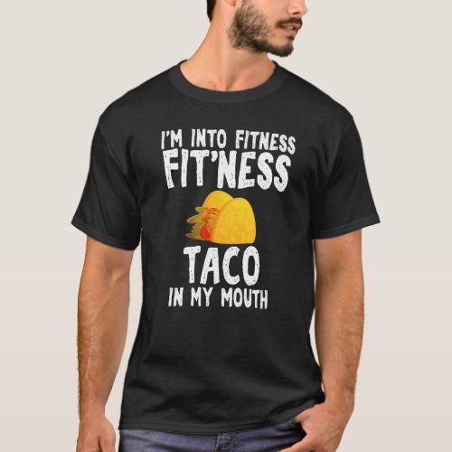 Fitness Taco In My Mouth Sarcastic Taco Themed App T_Shirt