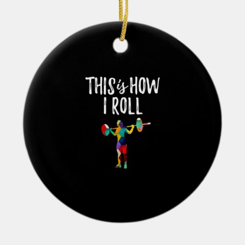 Fitness This is How I Roll Gym Bodybuilding Girl Ceramic Ornament