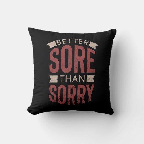 Fitness Workout Gym Better Sore Sorry Saying Throw Pillow