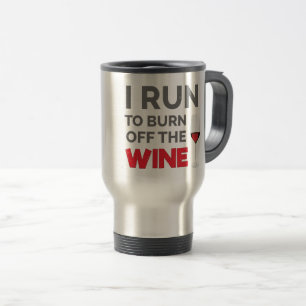 Fitness Workout I Run To Burn Off The Wine Travel Mug
