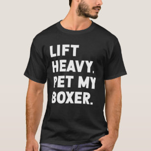 Fitness Workout - Lift Heavy Pet Dog Boxer T-Shirt