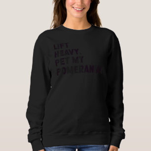 Fitness Workout  Lift Heavy Pet Dog Pomeranian Sweatshirt