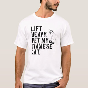 Fitness Workout - Lift Heavy Pet My Siamese Cat T-Shirt