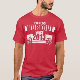 Fitness Workout since 2013 Gym Motivation Sayings  T-Shirt
