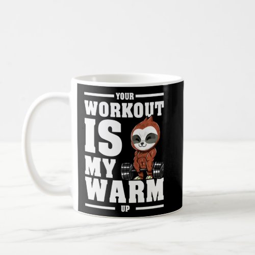 Fitness Your Workout Is My Warm Up Bodybuilding  Coffee Mug