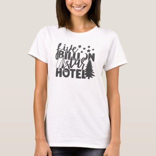 Five Billion Star Hotel Camping Outdoor Quote T_Shirt