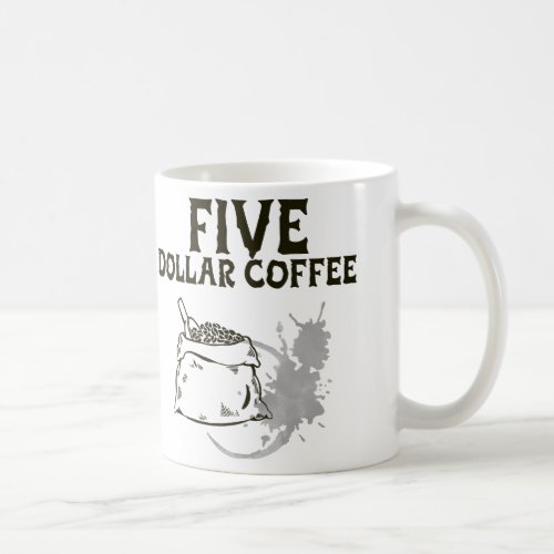 Five Dollar Coffee Coffee Mug