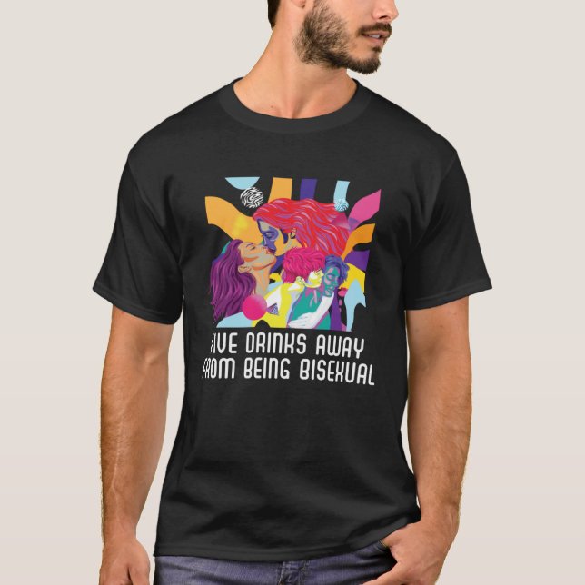 Five Drinks Away From Bisexual Rainbow Bisexuality T-Shirt (Front)