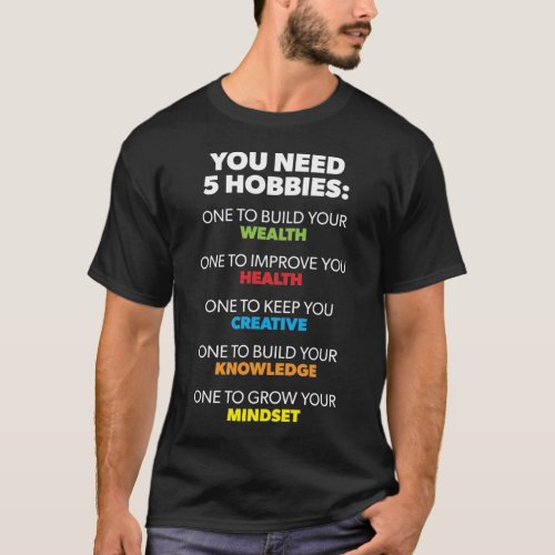 Five Hobbies _ Wealth Health Creative Knowledge T_Shirt