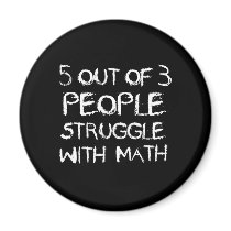 Five out of Four People Struggle With Math Magnet Five out of Four People Struggle With Math Magnet