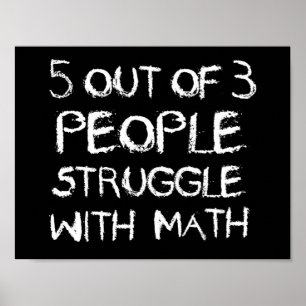 Five out of Four People Struggle With Math Poster