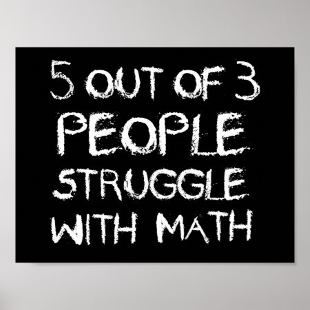 Five Out Of Four People Struggle With Math Poster