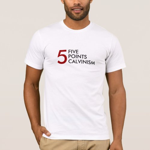 FIVE POINTS CALVINISM 5 T_Shirt
