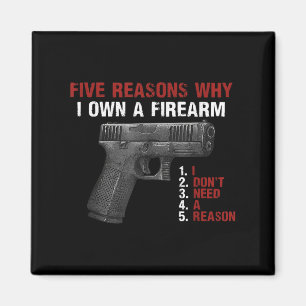 Five Reasons Why I Own A Firearm I Don't Need A Re Magnet