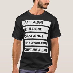 Five Solas Grace Alone Faith Alone Christ Alone T-Shirt