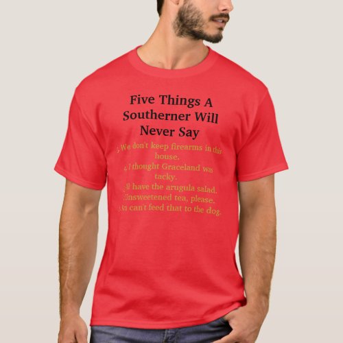 Five Things A Southerner Will Never Say T_Shirt