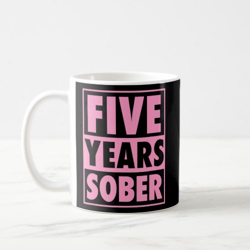 Five Years Sober Recovering 5 Years Sobriety Anniv Coffee Mug