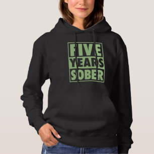Five Years Sober Recovering 5 Years Sobriety Anniv Hoodie