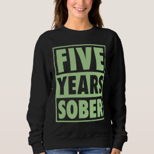 Five Years Sober Recovering 5 Years Sobriety Anniv Sweatshirt