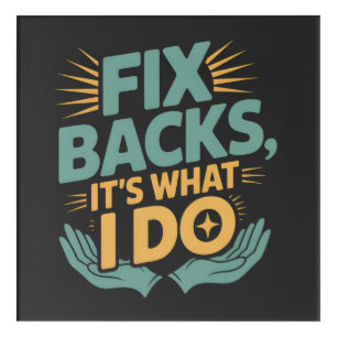 Fix Backs It’s What I Do Chiropractor Quote Acrylic Print