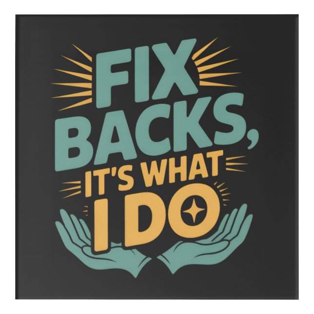 Fix Backs It’s What I Do Chiropractor Quote Acrylic Print (Front)