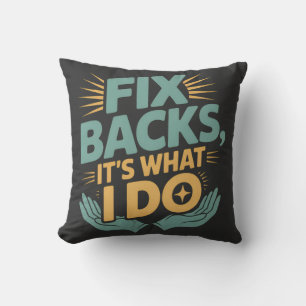 Fix Backs It’s What I Do Chiropractor Quote Throw Pillow