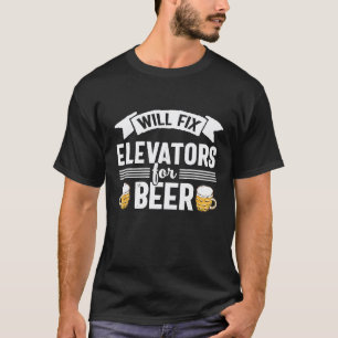 Fix Elevators For Beer Elevator Mechanic Technicia T-Shirt