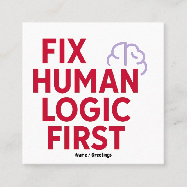 Fix Human Logic First | Minimal Tech Humor Quote  Square Business Card (Front)