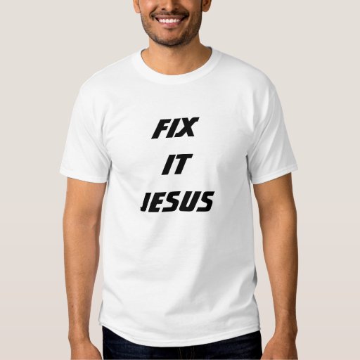 Fix It Jesus T-Shirt | Zazzle