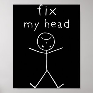 Fix My Head, Funny Sticks Drawing With Saying Poster